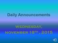 Daily Announcements wednesday, november 18 th, 2015.