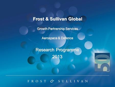 Frost & Sullivan Global Growth Partnership Services Aerospace & Defence Research Programme 2013.