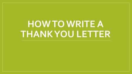 HOW TO WRITE A THANK YOU LETTER. Many people say thank you using text messages or chat these days, but nothing beats writing an old-fashioned thank.