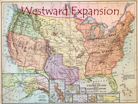 Westward Expansion. When you are finished, you will be able to answer these questions: What factors influenced westward expansion? What new territories.
