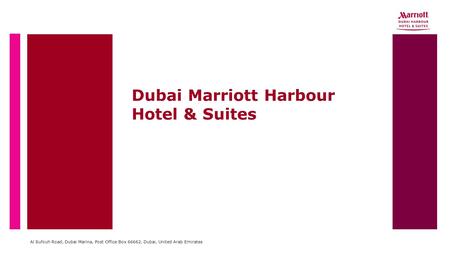 Dubai Marriott Harbour Hotel & Suites Al Sufouh Road, Dubai Marina, Post Office Box 66662, Dubai, United Arab Emirates.