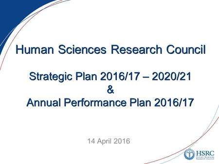 Human Sciences Research Council Strategic Plan 2016/17 – 2020/21 & Annual Performance Plan 2016/17 14 April 2016.
