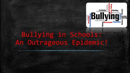 Bullying in Schools: An Outrageous Epidemic!. The Consequence of Words ▪