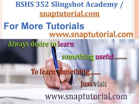 BSHS 352 Slingshot Academy / snaptutorial.com snaptutorial.com For More Tutorials www.snaptutorial.com.