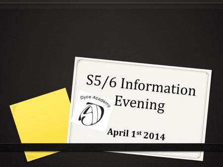 S5/6 Information Evening April 1 st 2014. Points to Consider  What job, course or career am I aiming for?  What are the entry requirements?  How do.