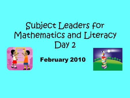 Subject Leaders for Mathematics and Literacy Day 2 February 2010.