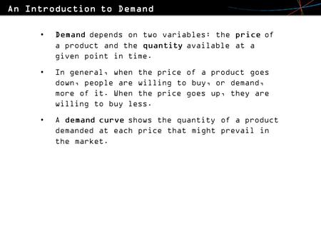 Demand depends on two variables: the price of a product and the quantity available at a given point in time. In general, when the price of a product goes.