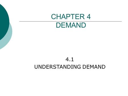 4.1 UNDERSTANDING DEMAND CHAPTER 4 DEMAND.  DEMAND: the desire to own something and the ability to pay for it  Summer Blow Out Sale Summer Blow Out.
