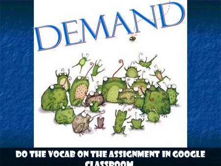 Do the vocab on the assignment in google classroom.