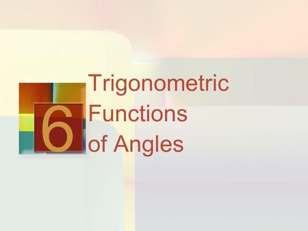 Trigonometric Functions of Angles 6. 6.3 Trigonometric Functions of Angles In Section 6-2, we defined the trigonometric ratios for acute angles. Here,