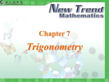 Chapter 7 Trigonometry. 2004 Chung Tai Educational Press © Chapter Examples Quit Chapter 7 Trigonometry Right-angled Triangles Adjacent side The side.