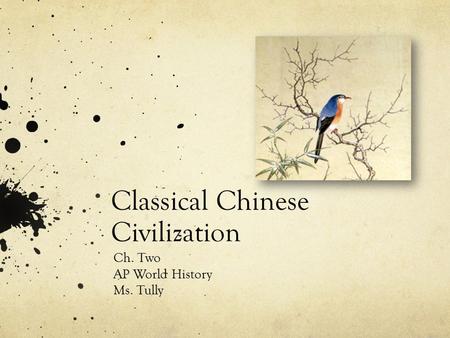 Classical Chinese Civilization Ch. Two AP World History Ms. Tully.