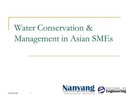 Technological University wcmasmes.ppt1 Water Conservation & Management in Asian SMEs.