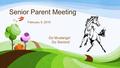 Senior Parent Meeting February 9, 2016 Go Mustangs! Go Seniors!