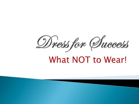 What NOT to Wear!.  “In job-hunting, first impressions are critical. Remember, you are marketing a product -- yourself -- to a potential employer, and.