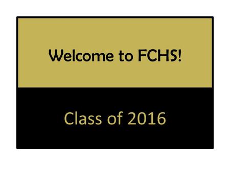 Welcome to FCHS! Class of 2016. Student Folder Program FCHS Map What Can I Do at FCHS? KHEAA Packet Students can earn $500 for college during their freshmen.