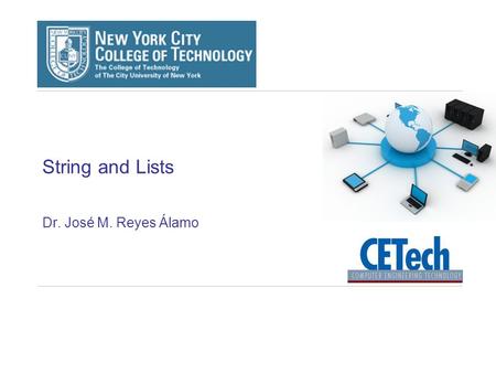 String and Lists Dr. José M. Reyes Álamo. 2 Outline What is a string String operations Traversing strings String slices What is a list Traversing a list.