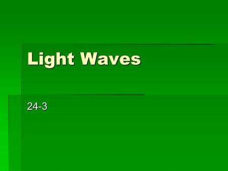 Light Waves 24-3. Waves in Empty Space – Don’t Write This!! Light from the Moon has traveled through space that contains almost no matter. You can see.
