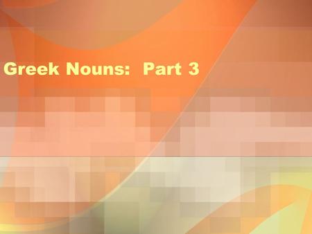 Greek Nouns: Part 3. 1 st Declension Nouns There are really 6 different types of 1 st declension nouns, most of which are Feminine, but a few are masculine.