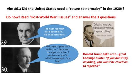 Aim #61: Did the United States need a “return to normalcy” in the 1920s? Do now! Read “Post-World War I Issues” and answer the 3 questions Too much red.