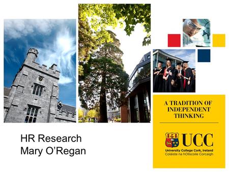 HR Research Mary O’Regan. HR Research Mary O’Regan Laura McSweeney Tracy Eagles.