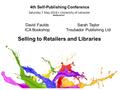 Saturday 7 May 2016 University of Leicester 4th Self-Publishing Conference David Faulds ICA Bookshop Sarah Taylor Troubador Publishing Ltd Selling to Retailers.