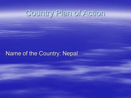 Country Plan of Action Name of the Country: Nepal.