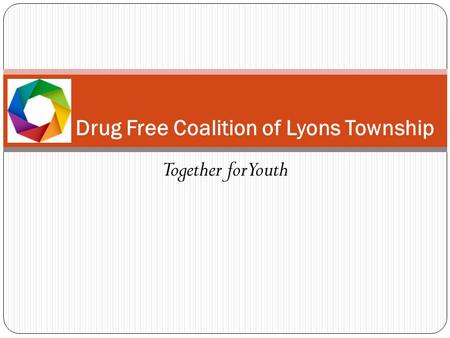 Together for Youth Drug Free Coalition of Lyons Township.