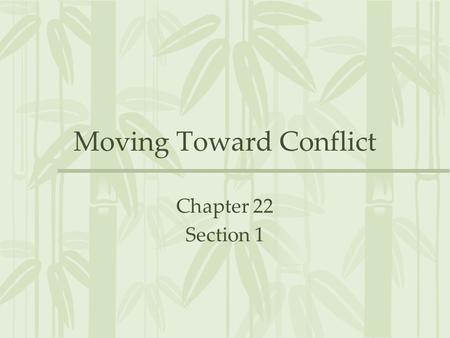 Moving Toward Conflict Chapter 22 Section 1. French in Vietnam 1800’s – WWII France controlled Indochina (Cambodia, Laos, Vietnam) –Experienced unrest.