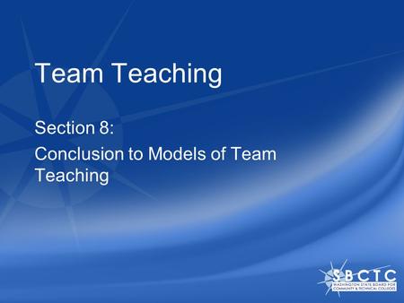 Team Teaching Section 8: Conclusion to Models of Team Teaching.