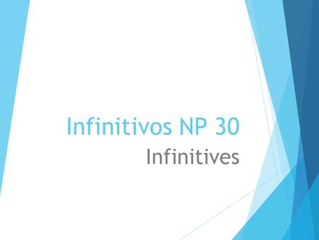 Infinitivos NP 30 Infinitives. 1. In English and Spanish…  Verbs can be conjugated (or not).  A verb that is conjugated has a subject.  Ejemplo: I.