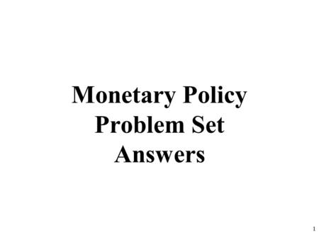 Monetary Policy Problem Set Answers 1. a) Money vs. Stocks vs. Bonds Money is anything that is generally accepted in payment for goods and services 2.