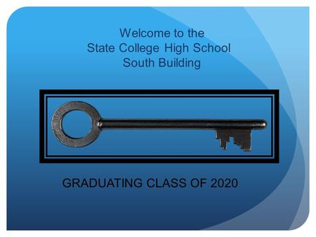 Welcome to the State College High School South Building GRADUATING CLASS OF 2020.