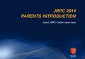 JRPC 2014 PARENTS INTRODUCTION Insert JRPC Centre name here.