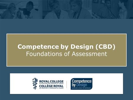Click to edit Master subtitle style Competence by Design (CBD) Foundations of Assessment.