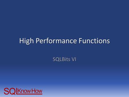 High Performance Functions SQLBits VI. Going backwards is faster than going forwards.