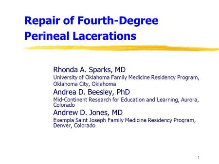 1 Repair of Fourth-Degree Perineal Lacerations Rhonda A. Sparks, MD University of Oklahoma Family Medicine Residency Program, Oklahoma City, Oklahoma Andrea.