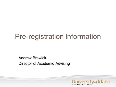 Pre-registration Information Andrew Brewick Director of Academic Advising.