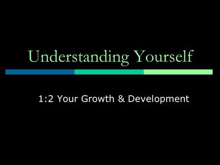Understanding Yourself 1:2 Your Growth & Development.