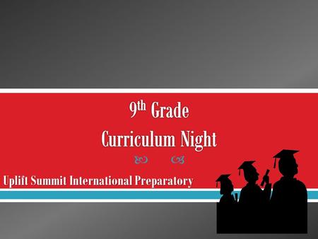  Uplift Summit International Preparatory.  Introductions  Graduation Requirements  Graduation Plans  IB Diploma Program.
