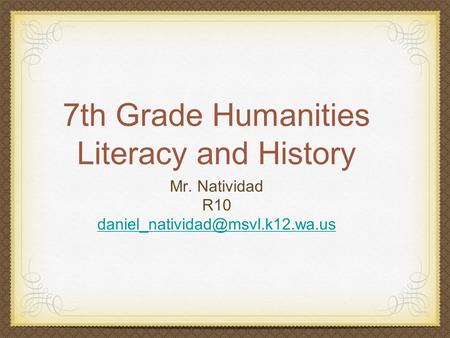 7th Grade Humanities Literacy and History Mr. Natividad R10