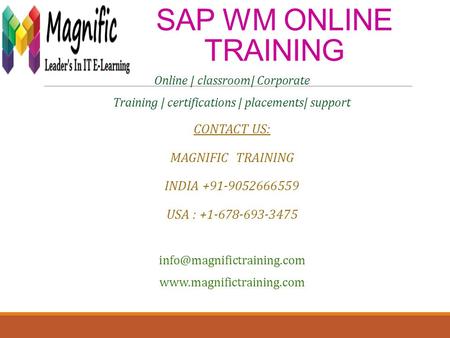 SAP WM ONLINE TRAINING Online | classroom| Corporate Training | certifications | placements| support CONTACT US: MAGNIFIC TRAINING INDIA +91-9052666559.