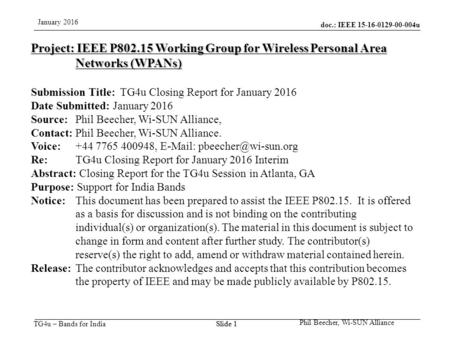 Doc.: IEEE 15-16-0129-00-004u TG4u – Bands for India January 2016 Phil Beecher, Wi-SUN Alliance Slide 1 Project: IEEE P802.15 Working Group for Wireless.