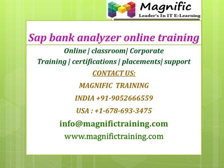 Sap bank analyzer online training Online | classroom| Corporate Training | certifications | placements| support CONTACT US: MAGNIFIC TRAINING INDIA +91-9052666559.
