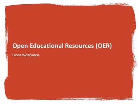 Open Educational Resources (OER) Freda Wolfenden TESS-India MOOC week 51.