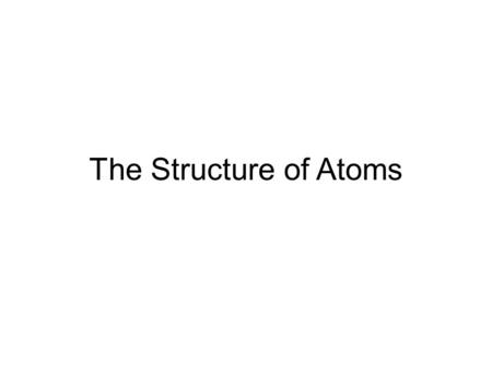 The Structure of Atoms The structure of atoms The parts of an atom Atoms are made of several types of tiny particles. The number of each of these particles.