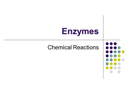 Enzymes Chemical Reactions. Chemical reactions are constantly taking place in your cells Reactants  Products Chemical reactions involve making and breaking.
