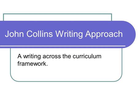 John Collins Writing Approach A writing across the curriculum framework.