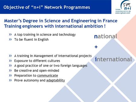 Www.nplusi.com Objective of “n+i” Network Programmes A top training in science and technology To be fluent in English A training in Management of international.