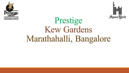 Prestige Kew Gardens Marathahalli, Bangalore. PRESTIGE KEW GARDENS.